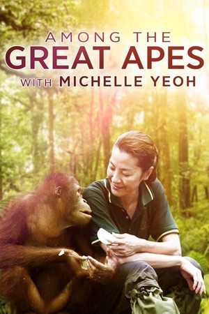 Фільм «Among the Great Apes with Michelle Yeoh» (2009)